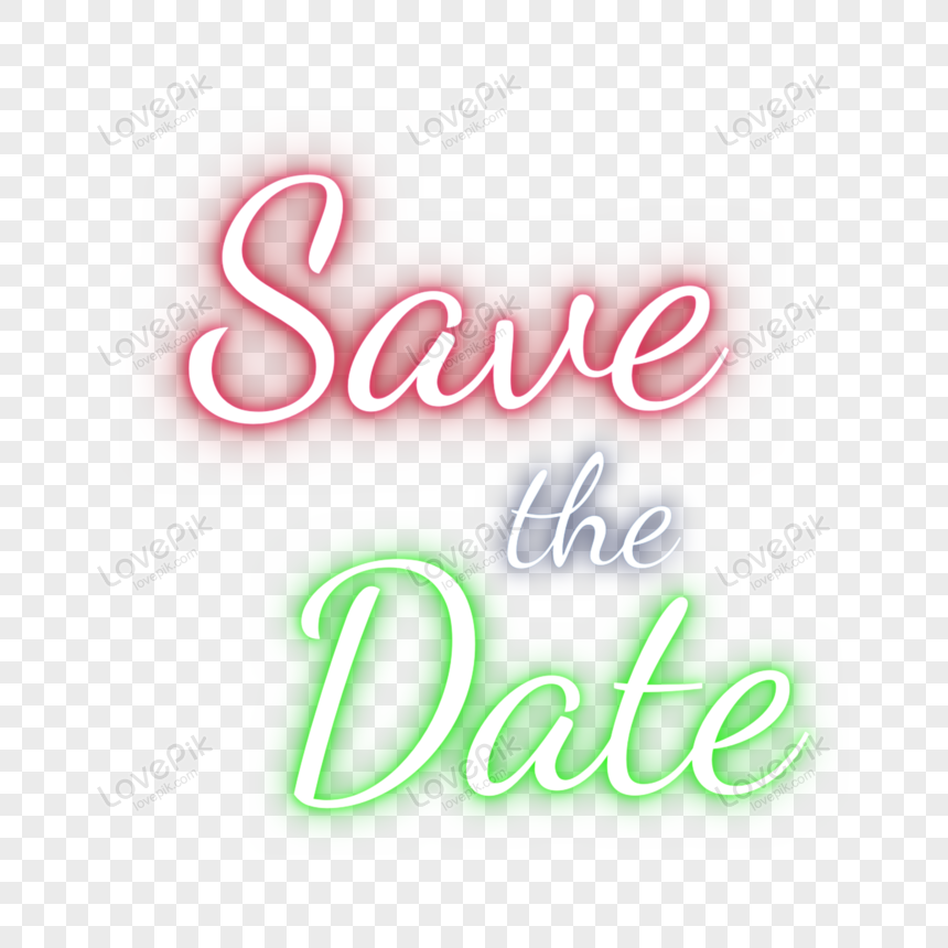 Lettering Neon Save The Date PNG Transparent Background And Clipart Image  For Free Download - Lovepik | 450084840