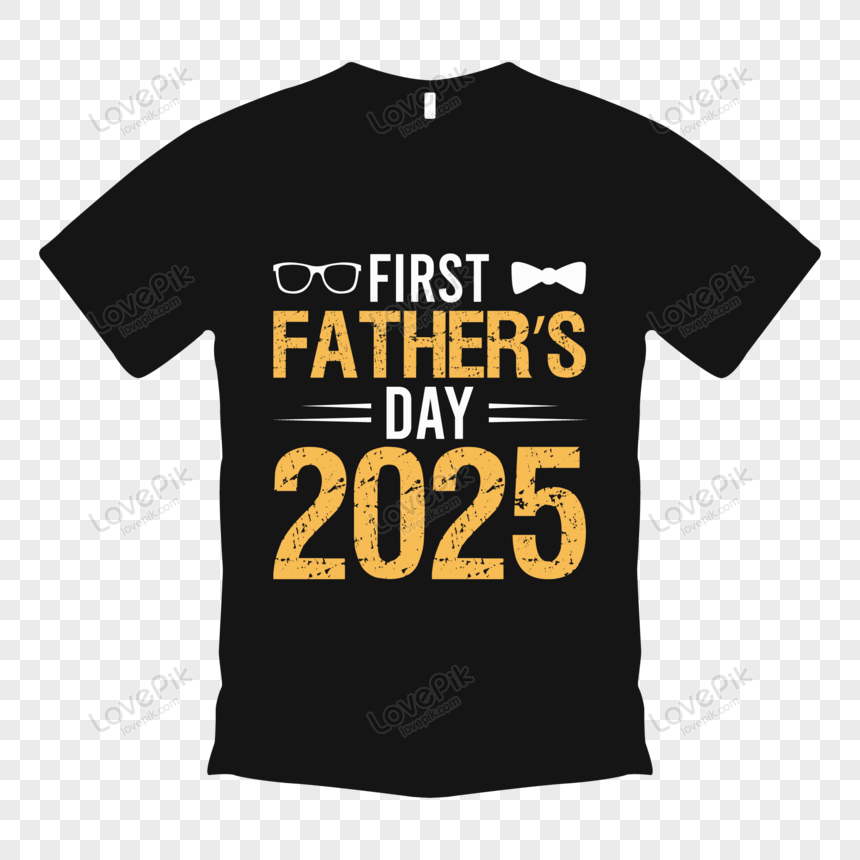 First Fathers Day 2025 T Shirt Free PNG And Clipart Image For Free