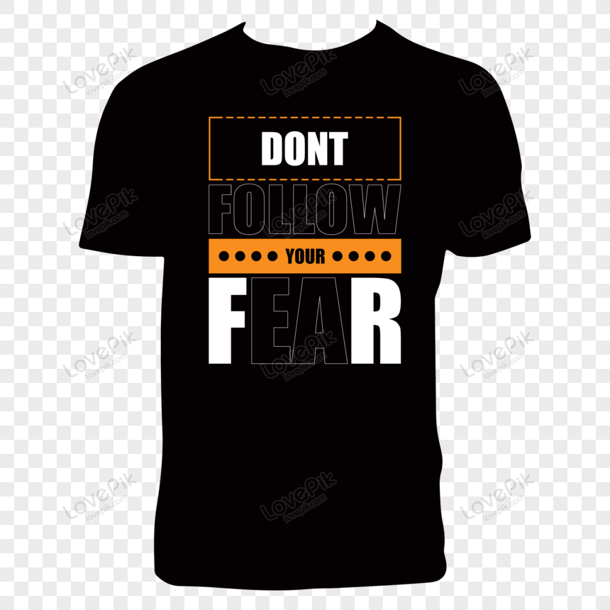 Dont Follow Your Fear T Shirt Pattern PNG Picture And Clipart Image For ...