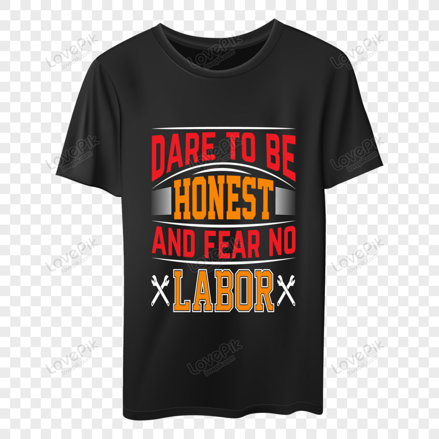 Dare To Be Honest And Fear No Labor T Shirt Design PNG White ...