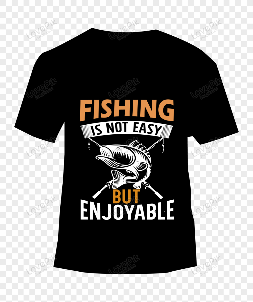 Fishing Is Not Easy Buy Enjoyable. Fishing T Shirt Design, Tshirt, Xmas,  New Year Free PNG And Clipart Image For Free Download - Lovepik